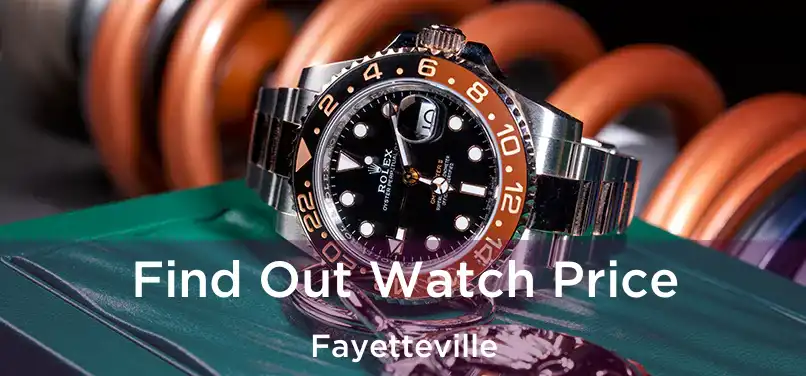 Find Out Watch Price Fayetteville