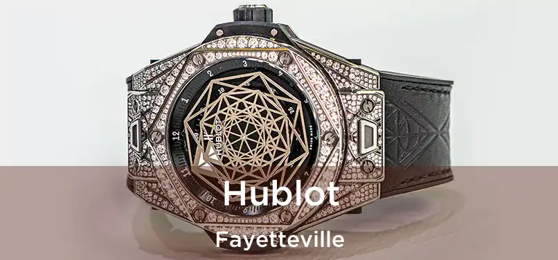 Hublot Fayetteville