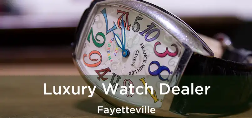 Luxury Watch Dealer Fayetteville