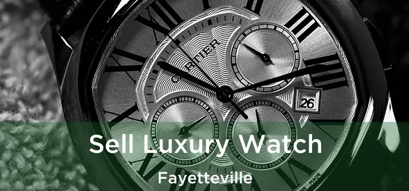 Sell Luxury Watch Fayetteville