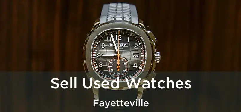 Sell Used Watches Fayetteville