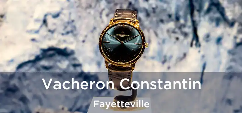 Vacheron Constantin Fayetteville