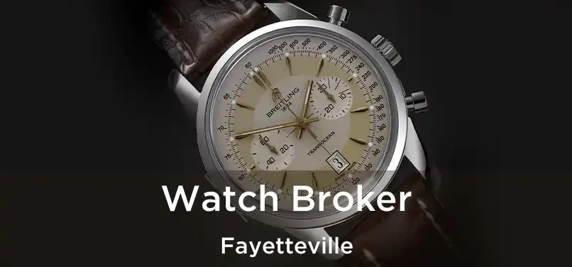 Watch Broker Fayetteville